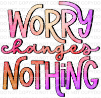 Worry Changes Nothing - EliteStop Creations