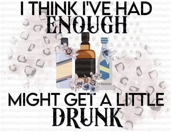 Had Enough- Might get Drunk - EliteStop Creations