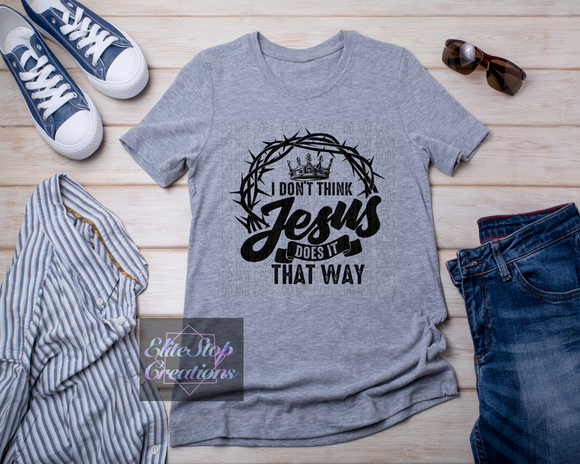 I Don't Think Jesus Does it That Way
