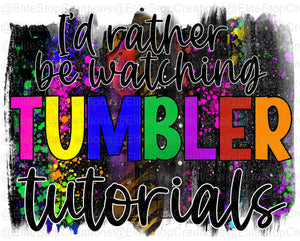 Id Rather be Watching Tumbler Tutorials - EliteStop Creations