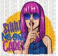 Ssshhh No One Cares - EliteStop Creations